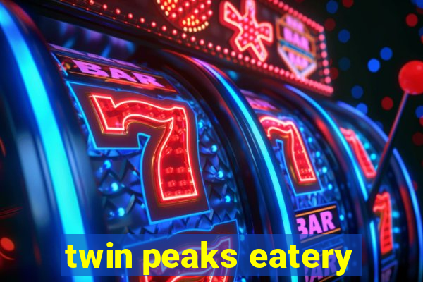 twin peaks eatery